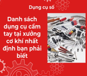 Danh sách dụng cụ cầm tay tại xưởng cơ khí nhất định bạn phải biết