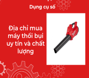Địa chỉ mua máy thổi bụi uy tín và chất lượng