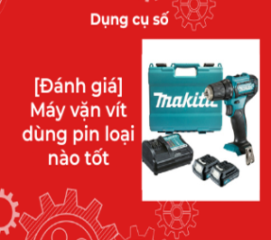 [Đánh giá] Máy vặn vít dùng pin loại nào tốt