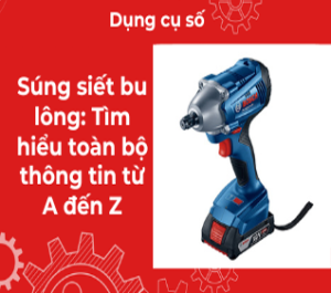 Súng siết bu lông: Tìm hiểu toàn bộ thông tin từ A đến Z