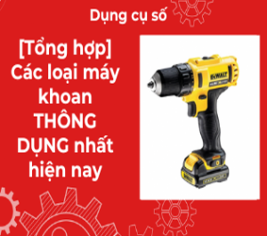 [Tổng hợp] Các loại máy khoan THÔNG DỤNG nhất hiện nay