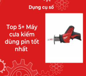 Top 5+ Máy cưa kiếm dùng pin tốt nhất 