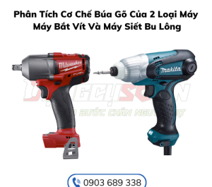Phân Tích Cơ Chế Búa Gõ Của 2 Loại Máy :  Máy Bắt Vít Và Máy Siết Bu Lông