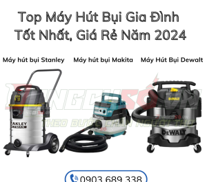  Top 3 Máy Hút Bụi Gia Đình Tốt Nhất, Giá Rẻ Năm 2024